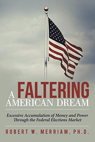 A Faltering American Dream: Excessive Accumulation of Money and Power Through the Federal Elections Market