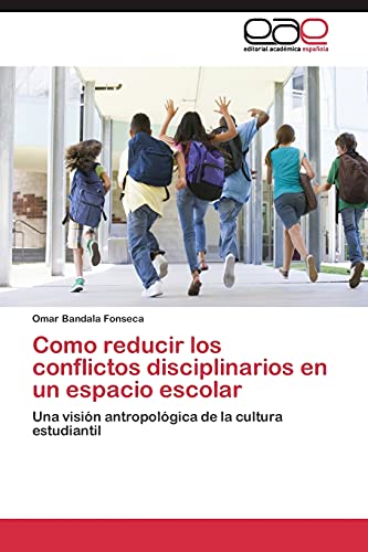 Como reducir los conflictos disciplinarios en un espacio escolar: Una visión antropológica de la cultura estudiantil