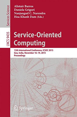 Service-Oriented Computing: 13th International Conference, ICSOC 2015, Goa, India, November 16-19, 2015, Proceedings (Lecture Notes in Computer Science)