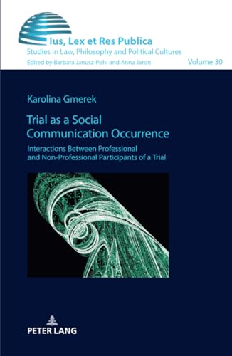 Trial as a Social Communication Occurrence: Interactions Between Professional and Non-professional Participants of a Trial (Ius, Lex et Res Publica, Band 30)
