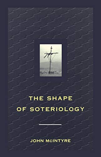 Shape of Soteriology: Studies In The Doctrine Of The Death Of Christ