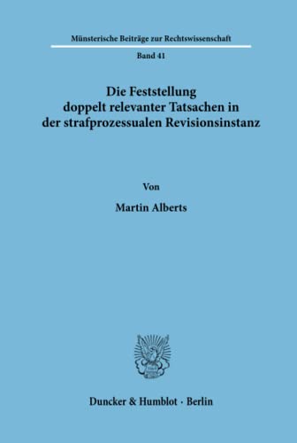 Die Feststellung doppelt relevanter Tatsachen in der strafprozessualen Revisionsinstanz.: Die Feststellung doppelt relevanter Tatsachen in der ... Beiträge zur Rechtswissenschaft, Band 41)