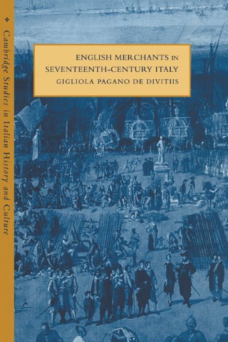 English Merchants in Seventeenth-Century Italy (Cambridge Studies in Italian History and Culture)