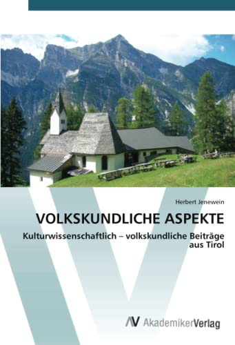 VOLKSKUNDLICHE ASPEKTE: Kulturwissenschaftlich – volkskundliche Beiträge aus Tirol