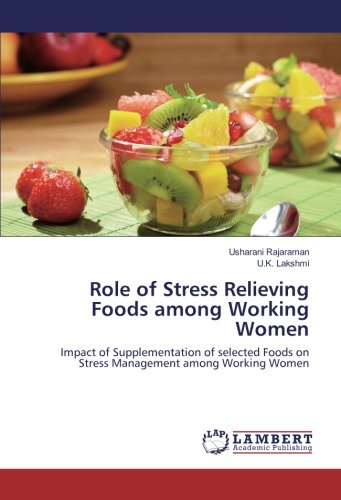 Role of Stress Relieving Foods among Working Women: Impact of Supplementation of selected Foods on Stress Management among Working Women