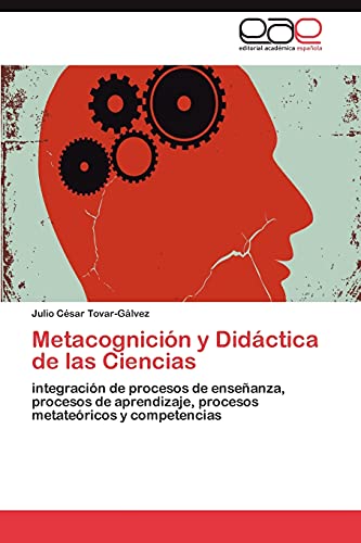 Metacognición y Didáctica de las Ciencias: integración de procesos de enseñanza, procesos de aprendizaje, procesos metateóricos y competencias