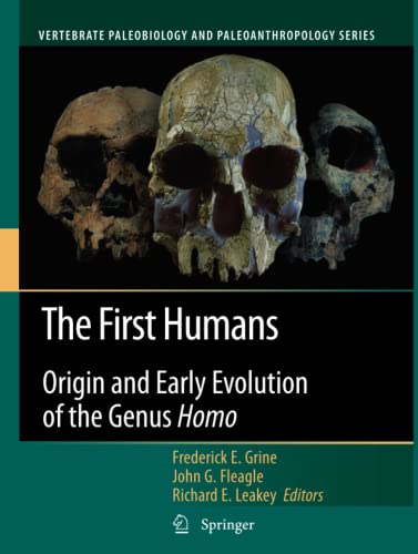 The First Humans: Origin and Early Evolution of the Genus Homo (Vertebrate Paleobiology and Paleoanthropology)