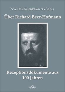 Über Richard Beer-Hofmann: Rezeptionsdokumente aus 100 Jahren