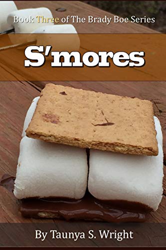 Wright, Taunya S. S'mores, Book Three Of The Brady Boe Series