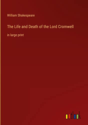 The Life and Death of the Lord Cromwell: in large print