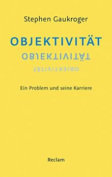 Objektivität: Ein Problem und seine Karriere (Reclam Taschenbuch)