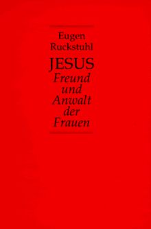 Jesus, Freund und Anwalt der Frauen. Frauenpräsenz und Frauenabwesenheit in der Geschichte Jesu