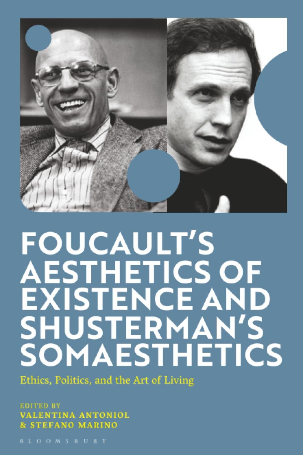 Foucault's Aesthetics of Existence and Shusterman's Somaesthetics: Ethics, Politics, and the Art of Living