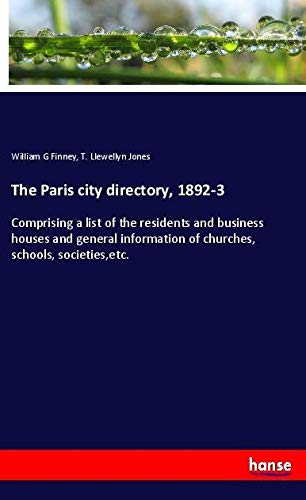 The Paris city directory, 1892-3: Comprising a list of the residents and business houses and general information of churches, schools, societies,etc.