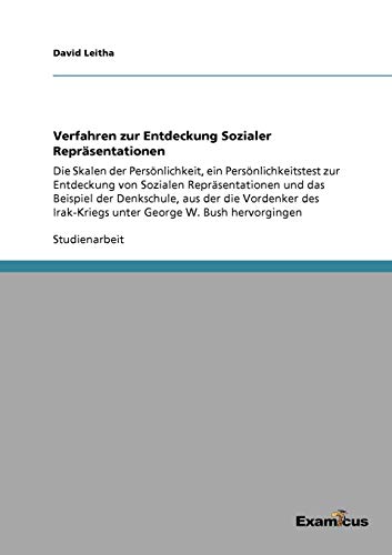 Verfahren zur Entdeckung Sozialer Repräsentationen: Die Skalen der Persönlichkeit, ein Persönlichkeitstest zur Entdeckung von Sozialen ... Irak-Kriegs unter George W. Bush hervorgingen