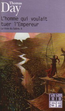La voie du sabre. Vol. 2. L'homme qui voulait tuer l'empereur : inédit
