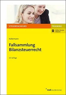 Fallsammlung Bilanzsteuerrecht (NWB-Steuerfachkurs - Trainingsprogramm)