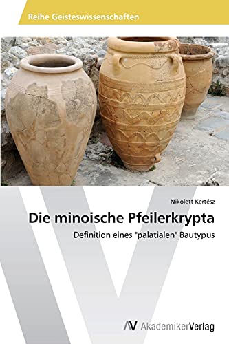 Die minoische Pfeilerkrypta: Definition eines palatialen Bautypus