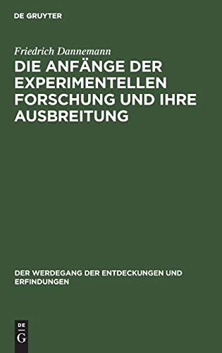 Die Anfänge der experimentellen Forschung und ihre Ausbreitung (Der Werdegang der Entdeckungen und Erfindungen, 1, Band 1)