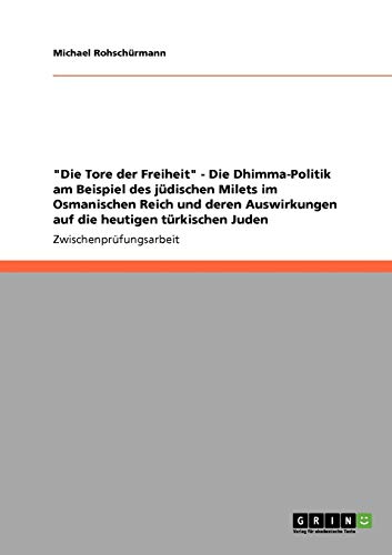 Die Tore der Freiheit - Die Dhimma-Politik am Beispiel des jüdischen Milets im Osmanischen Reich und deren Auswirkungen auf die heutigen türkischen Juden