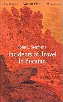 Incidents of Travel in Yucatan, Vol. 1