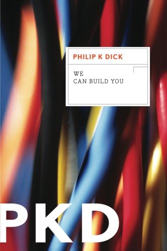 Dick, Philip K. We Can Build You