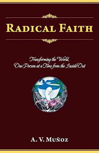 Radical Faith: Transforming the World, One Person at a Time from the Inside Out