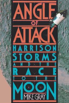 Angle Of Attack: Harrison Storms and the Race to the Moon