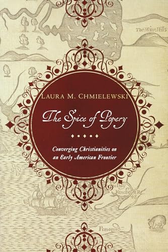 Spice of Popery: Converging Christianities on an Early American Frontier