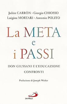 La meta e i passi. Don Giussani e l'educazione. Confronti (Parole per lo spirito)