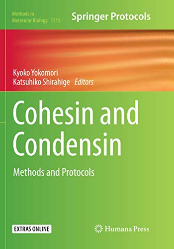 Cohesin and Condensin: Methods and Protocols (Methods in Molecular Biology, Band 1515)