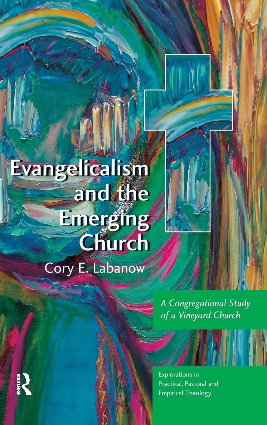 Evangelicalism and the Emerging Church: A Congregational Study of a Vineyard Church (Explorations in Practical, Pastoral and Empirical Theology)
