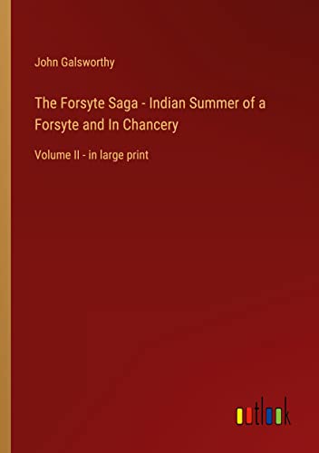 The Forsyte Saga - Indian Summer of a Forsyte and In Chancery: Volume II - in large print