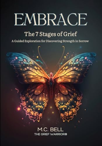 EMBRACE The 7 Stages of Grief: A Guided Exploration for Discovering Strength in Sorrow