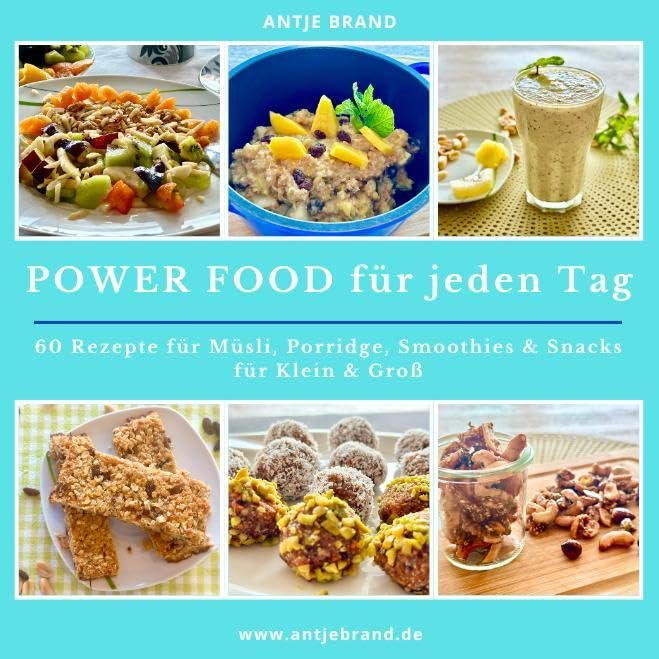 Power Food für jeden Tag: 60 Rezepte für Müsli, Porridge, Smoothies, Müsliriegel, Powerballs, gesunde Ernährung, clean Eating, Energy Food, Fitness Food, Essen unterwegs und im Büro