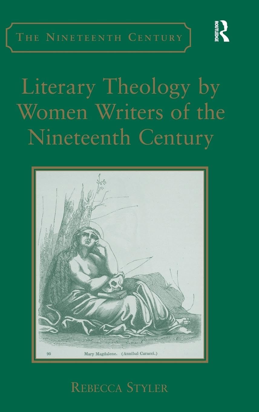 Literary Theology by Women Writers of the Nineteenth Century (Nineteenth Century Series)