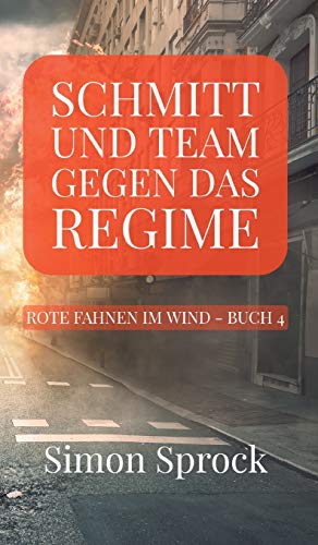 Schmitt und Team gegen das Regime: Ein packender Thriller auf internationalem Level (Rote Fahnen im Wind)
