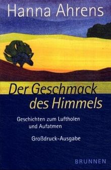 Der Geschmack des Himmels. Großdruck. Geschichten zum Luftholen und Aufatmen