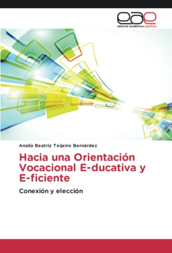 Hacia una Orientación Vocacional E-ducativa y E-ficiente: Conexión y elección
