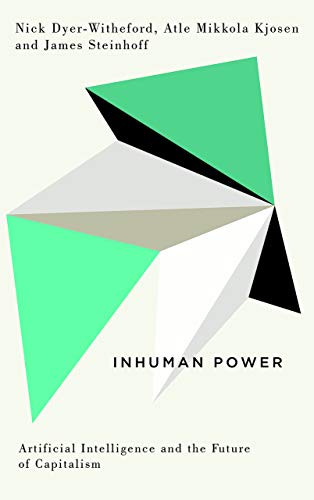 Nick Dyer-Witheford Inhuman Power, Artificial Intelligence And The Future Of Capitalism (Digital Barricades, Interventions In Digital Culture And Politics)
