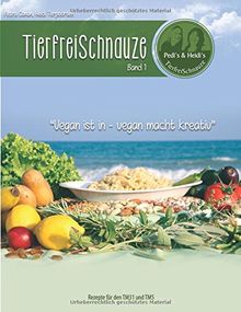 TierfreiSchnauze Band 1: Vegan ist in - vegan macht kreativ, Rezepte für den TM31 und TM5