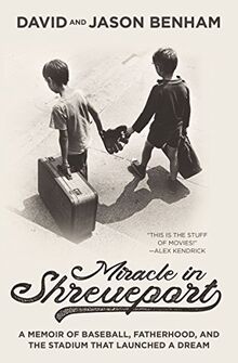 Miracle in Shreveport: A Memoir of Baseball, Fatherhood, and the Stadium that Launched a Dream