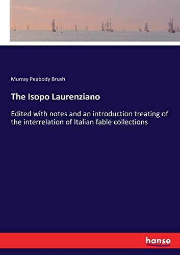 The Isopo Laurenziano: Edited with notes and an introduction treating of the interrelation of Italian fable collections