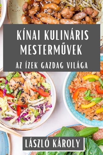 Kínai Kulináris Mesterm¿vek: Az Ízek Gazdag Világa