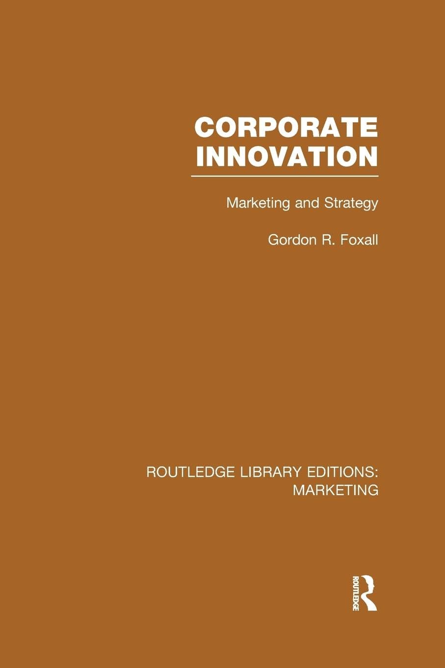 Corporate Innovation (RLE Marketing): Marketing and Strategy (Routledge Library Editions: Marketing)
