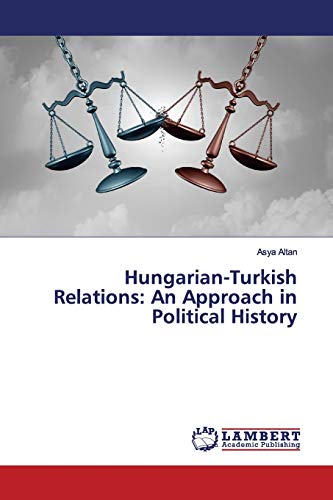 Hungarian-Turkish Relations: An Approach in Political History