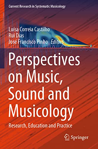 Perspectives on Music, Sound and Musicology: Research, Education and Practice (Current Research in Systematic Musicology, 10, Band 10)