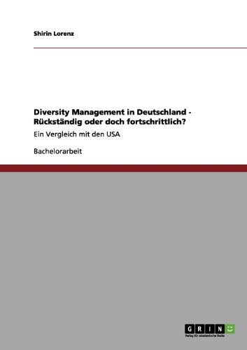 Diversity Management in Deutschland - Rückständig oder doch fortschrittlich?: Ein Vergleich mit den USA
