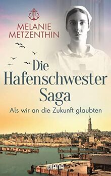 Die Hafenschwester-Saga (3): Als wir an die Zukunft glaubten - Roman (Die Hafenschwester-Serie, Band 3)