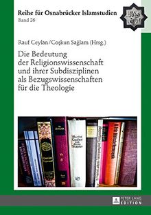 Die Bedeutung der Religionswissenschaft und ihrer Subdisziplinen als Bezugswissenschaften für die Theologie (Roi Reihe Fuer Osnabruecker Islamstudien)